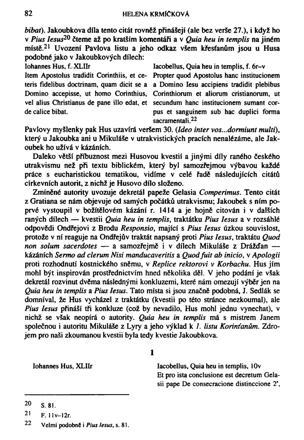 82 HELENA KRMfCKOVÁ bibat). Jakoubkova díla tento citát rovněž přinášejí (ale bez verše 27.), i když ho v Pius lesus 20 čteme až po kratším komentáři a v Quia heu in templis na jiném místě.