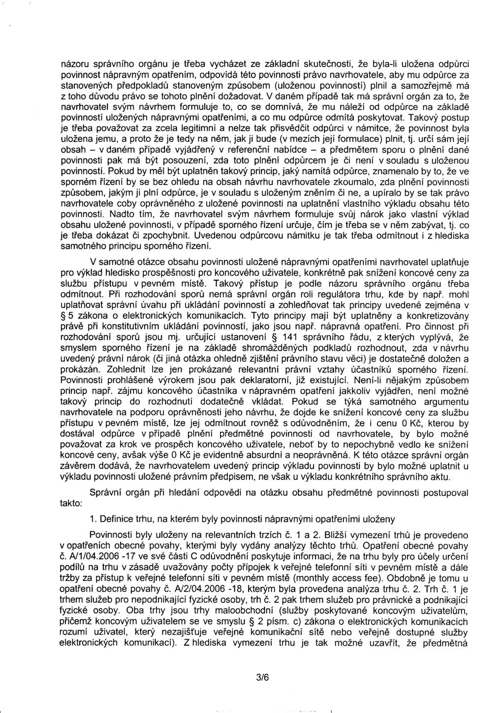 názoru správního orgánu je treba vycházet ze základní skutecnosti, že byla-ii uložena odpurci povinnost nápravným opatrením, odpovídá této povinnosti právo navrhovatele, aby mu odpurce za stanovených