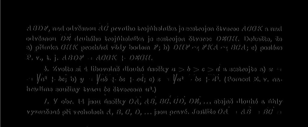 Zvolte si 4 libovolně dlouhé úsečky a > 6 > c > d a sestrojte a) x = = y«8 + 6c; b) y = \ab + bc + cd; c) z = j/a 1-6c + d*. (Pomocí E. v. nahradíme součiny tvaru 6c čtvercem u %.) 7. V obr.