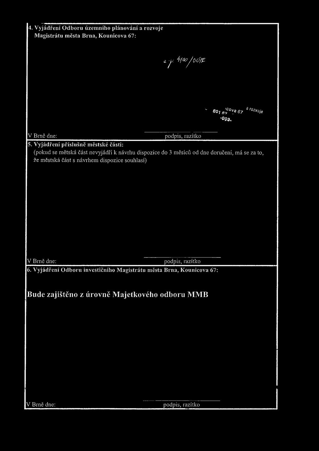 Vyjádření příslušně městské části: podpis, razítko (pokud se mětská část nevyjádří k návrhu dispozice do 3 měsíců od dne