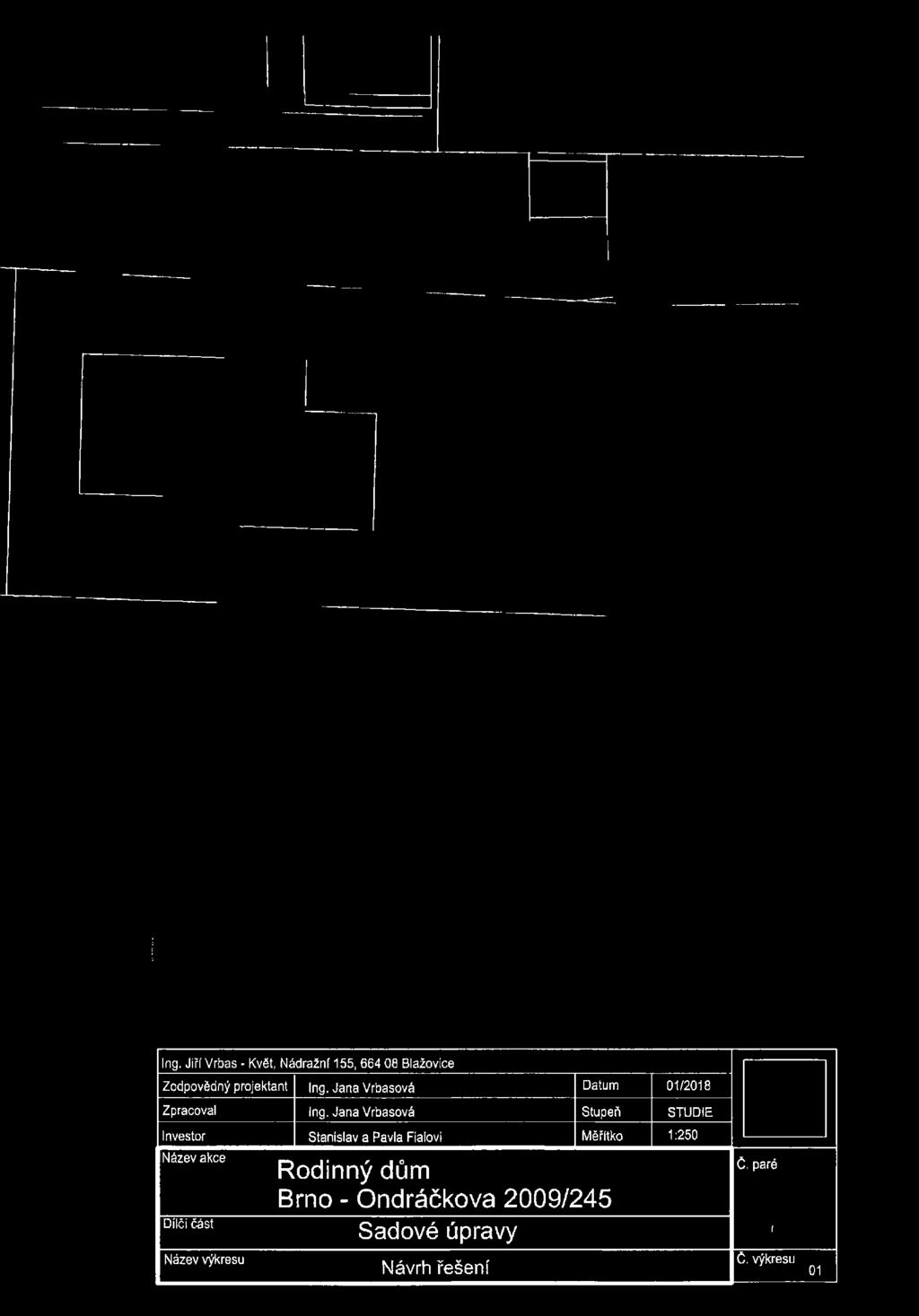 Jana Vrbasová Stupeň STUDIE Investor Stanislav a Pavla Fialoví Měřítko 1:250 Název