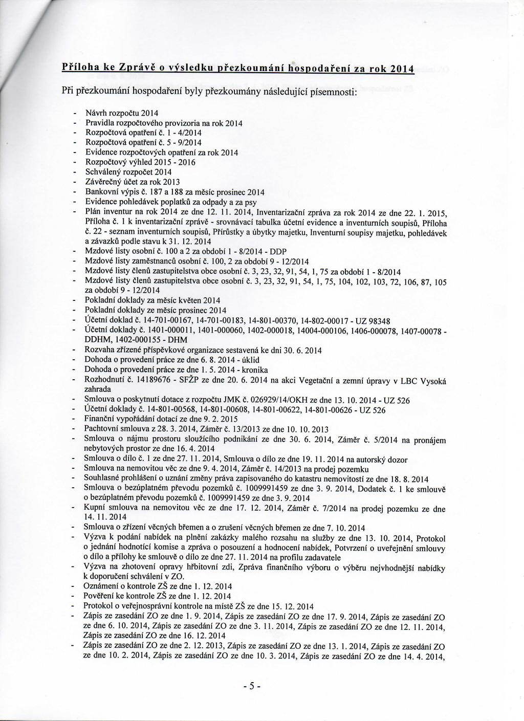 Pfiloha ke Zprave o vysledku pfezkoumani hospodafeni za rok 2014 Pfi pfezkoumani hospodafeni byly pfezkoumany nasledujici pisemnosti: - Navrhrozpoctu2014 - Pravidla rozpoctovelio provizoria na rok