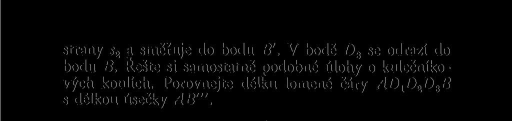 Osová souměrnost je vhodná i k řešení úloh o nejkratším spojení dvou bodů lomenou čarou, jejíž vrchol leží na dané přímce.