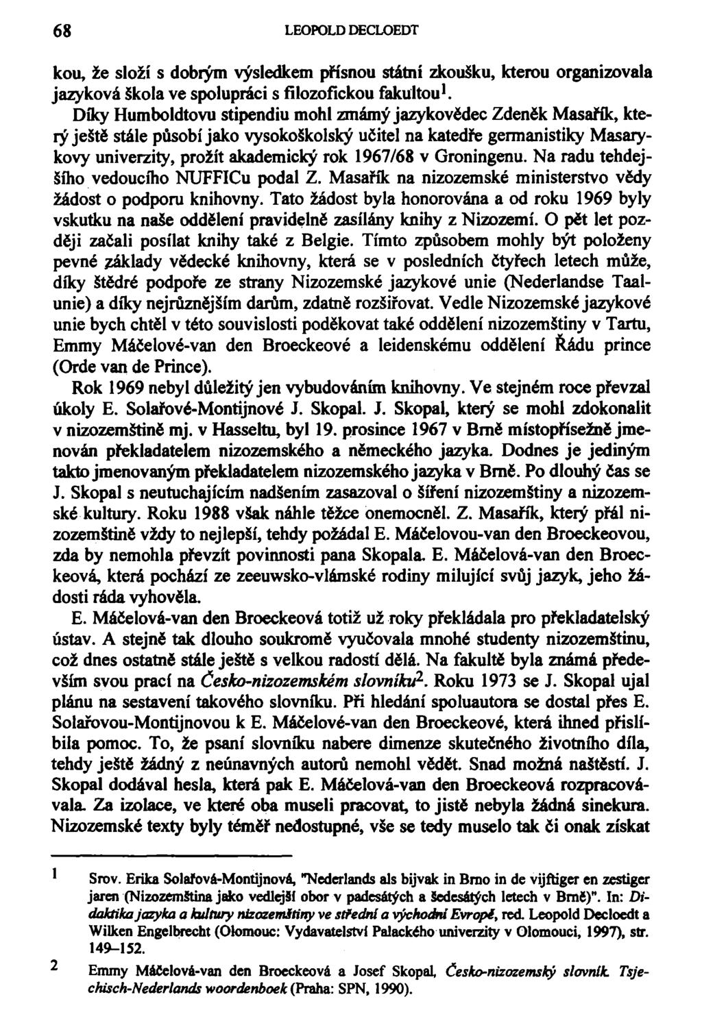 68 LEOPOLD DECLOEDT kou, že složí s dobrým výsledkem přísnou státní zkoušku, kterou organizovala jazyková škola ve spolupráci s filozofickou fakultou 1.