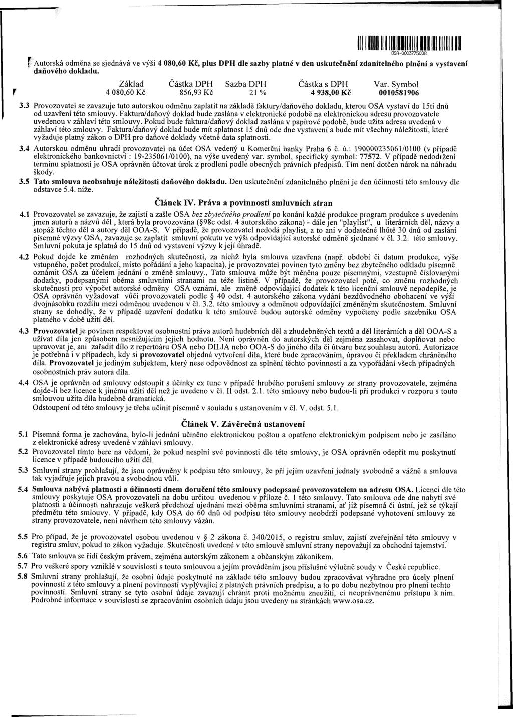 OSň-0003775008 Autorská odměna se sjednává ve výši, plus DPH dle sazby platné v den uskutečnění zdanitelného plnění a vystavení daňového dokladu.
