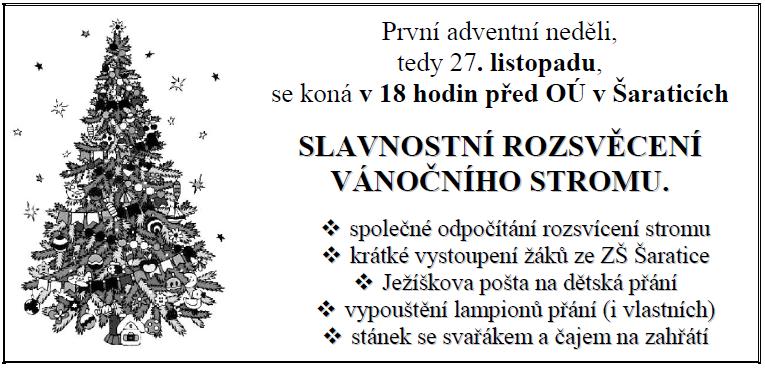 POZVÁNKY První adventní neděli, tedy 30. listopadu, se koná v 18 hodin před OÚ v Šaraticích SLAVNOSTNÍ ROZSVĚCENÍ VÁNOČNÍHO STROMU.