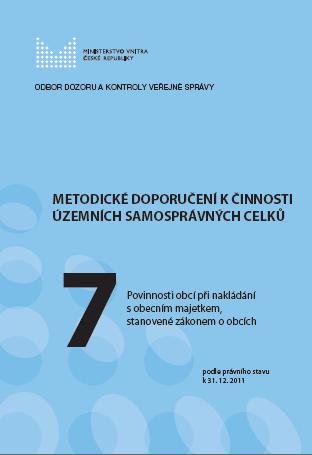 č. 7 Povinnosti obcí při nakládání s obecním majetkem stanovené zákonem o obcích (k 31. 12. 2011) č. 6 Správa obce ve volebním mezidobí č. 5 Odměňování členů zastupitelstev obcí č.