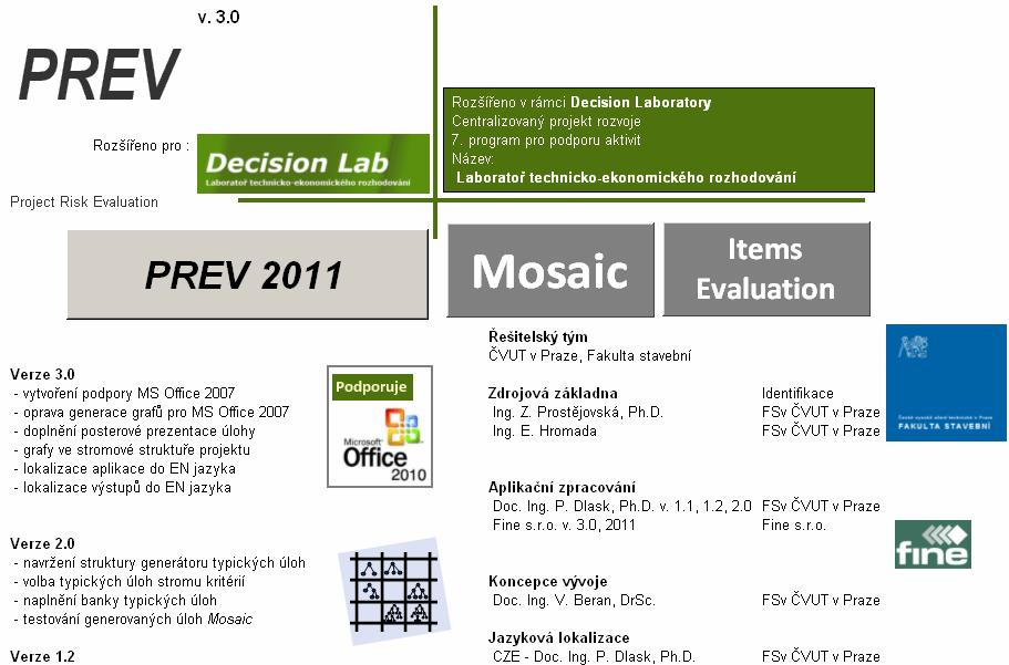 Software pro hodnocení projektů 42 Rozšíření verze PREV 3.0 Support Rozšíření verze PREV 3.0 spočívá v dopracování podpory kompatibility s kancelářským balíkem MS Office verze 2007.