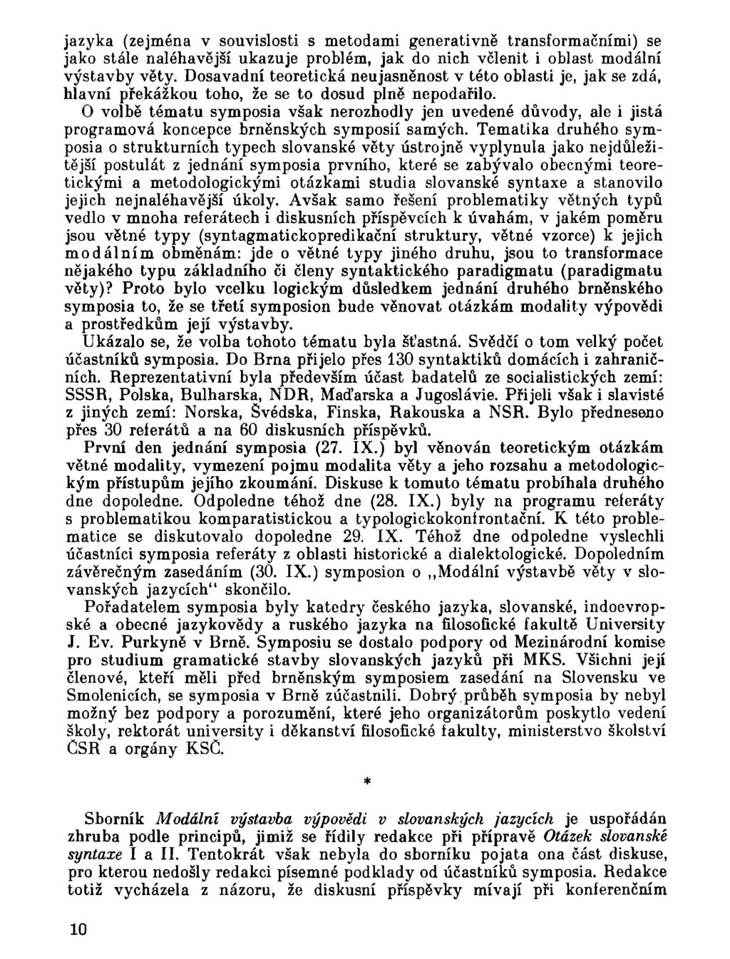 jazyka (zejména v souvislosti s metodami generativně transformačními) se jako stále naléhavější ukazuje problém, jak do nich včlenit i oblast modální výstavby věty.