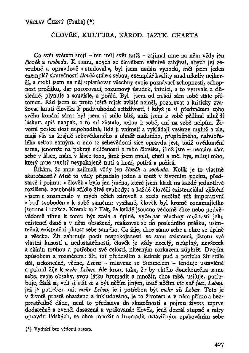 VÁCLAV ČERNÝ (Praha) (*) ČLOVĚK, KULTURA, NÁROD, JAZYK, CHARTA Co svět světem stojí - ten můj svět totiž - zajímal mne na něm vždy jen člověk a svoboda.