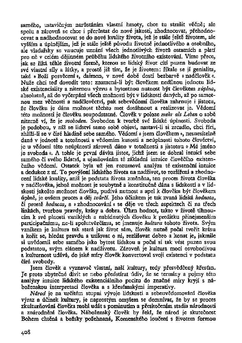 samého, ustavičným narůstáním vlastní hmoty, chce tu strašit věčně; ale spolu a zároveň se chce i přerůstat do nové jakosti, zhodnocovat, přehodnocovat a nadhodnocovat se do nové kvality života, jež