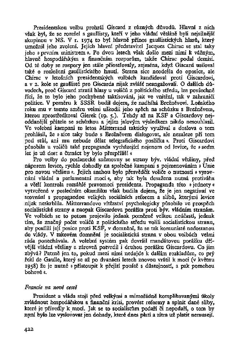 Presidentskou volbu prohrál Giscard z různých důvodů. Hlavní z nich však byl, že se rozešel s gaullisty, kteří v jeho vládní většině byli nejsilnější skupinou v NS. V r.