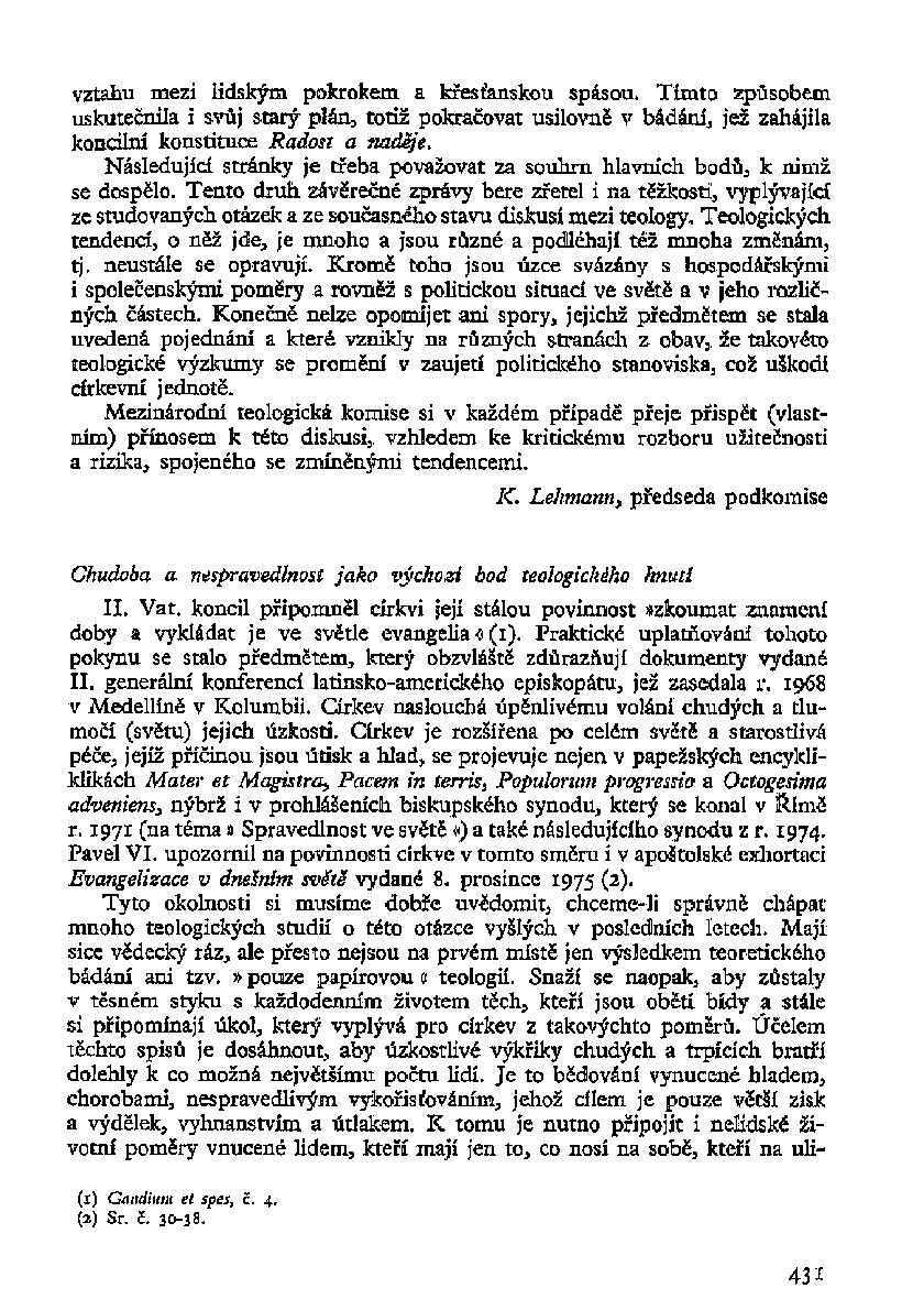 vztahu mezi lidským pokrokem a křesťanskou spásou. Tímto způsobem uskutečnila í svůj starý plán, totiž pokračovat usilovně v bádání, jež zahájila koncilní konstituce Radost a naděje.