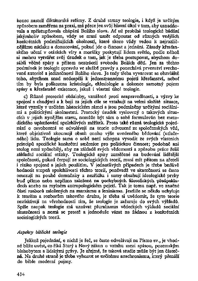 konec nastolí diktátorské režimy. Z druhé strany teologie, i když je určitým způsobem zaměřena na praxi, má přece jen svůj hlavní úkol v tom 3 aby usnadňovala a zpřístupňovala chápání Božího slova.