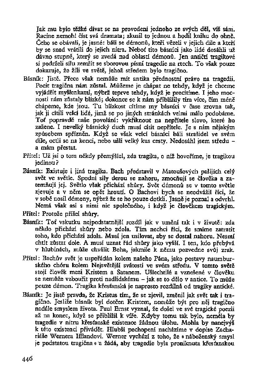 Jak mu bylo těžké dívat se na provedení jednoho ze svých děl, víš sám. Racine nemohl číst svá dramata; zkusil to jednou a hodil knihu do ohně.