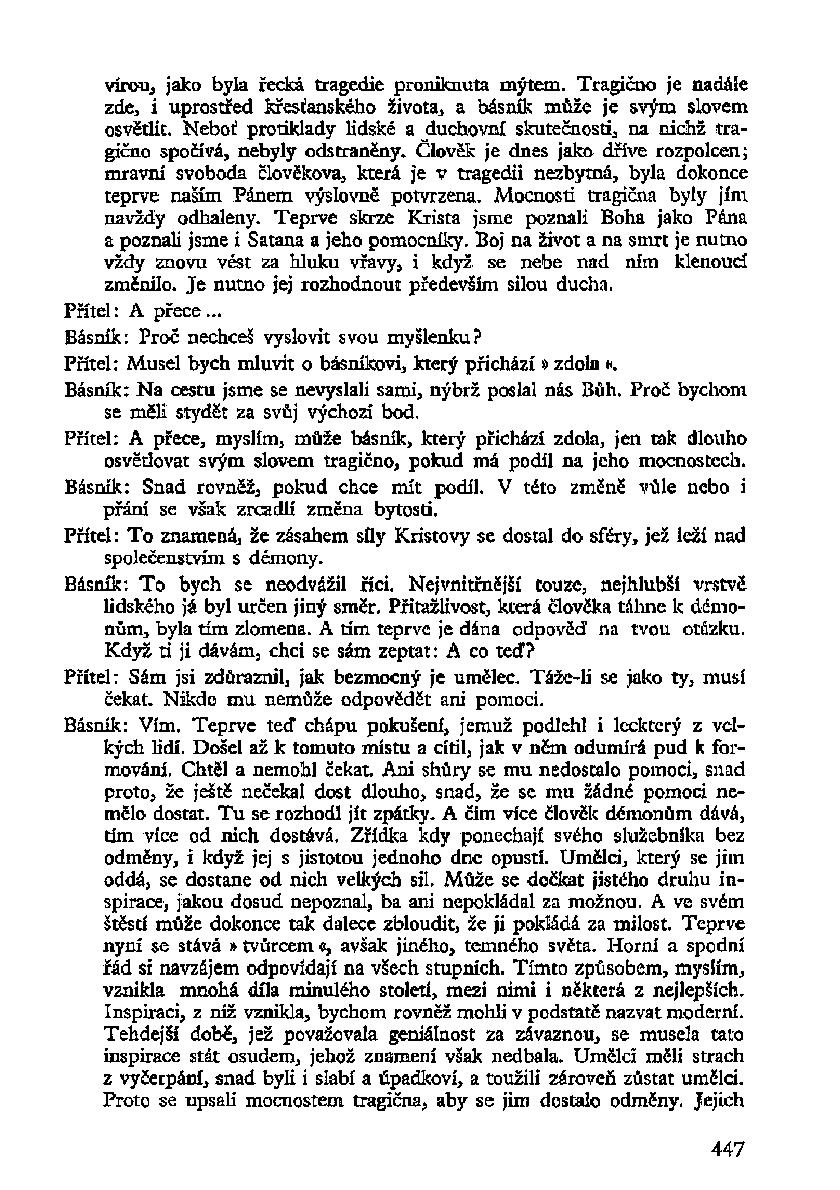 vírou, jako byla řecká tragedie proniknuta mýtem. Tragično je nadále zdej i uprostřed křesťanského života, a básník může je svým slovem osvětlit.