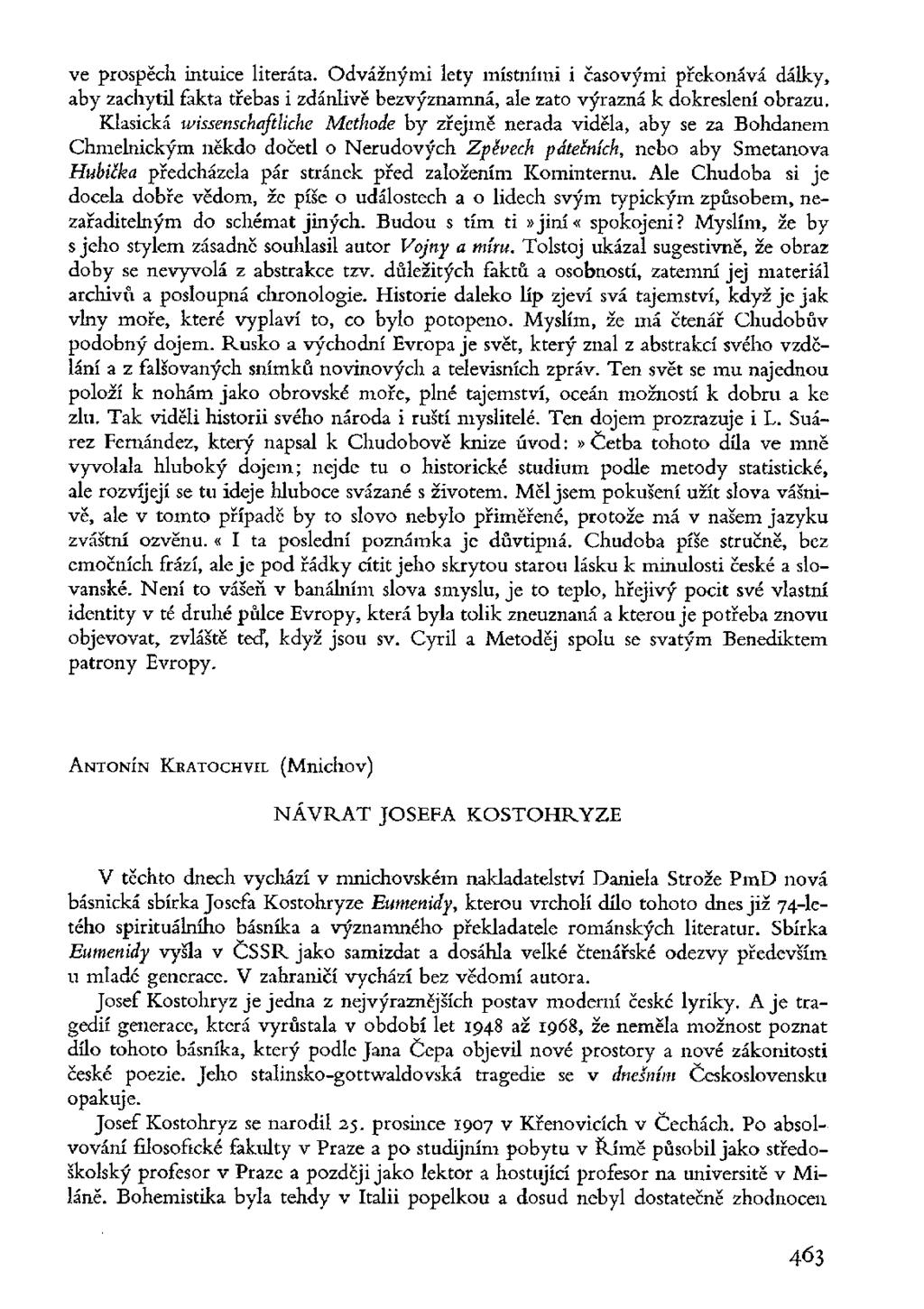 ve prospěch intuice literáta. Odvážnými lety místními i časovými překonává dálky, aby zachytil fakta třebas i zdánlivě bezvýznamná, ale zato výrazná k dokreslení obrazu.