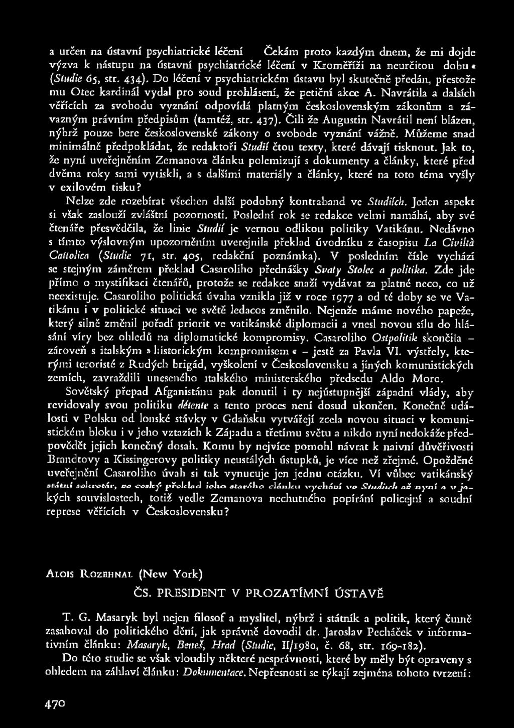 a určen na ústavní psychiatrické léčeníčekám proto každým dnem, že mi dojde výzva k nástupu na ústavní psychiatrické léčení v Kroměříži na neurčitou dobu«(studie Ö5, str. 434).