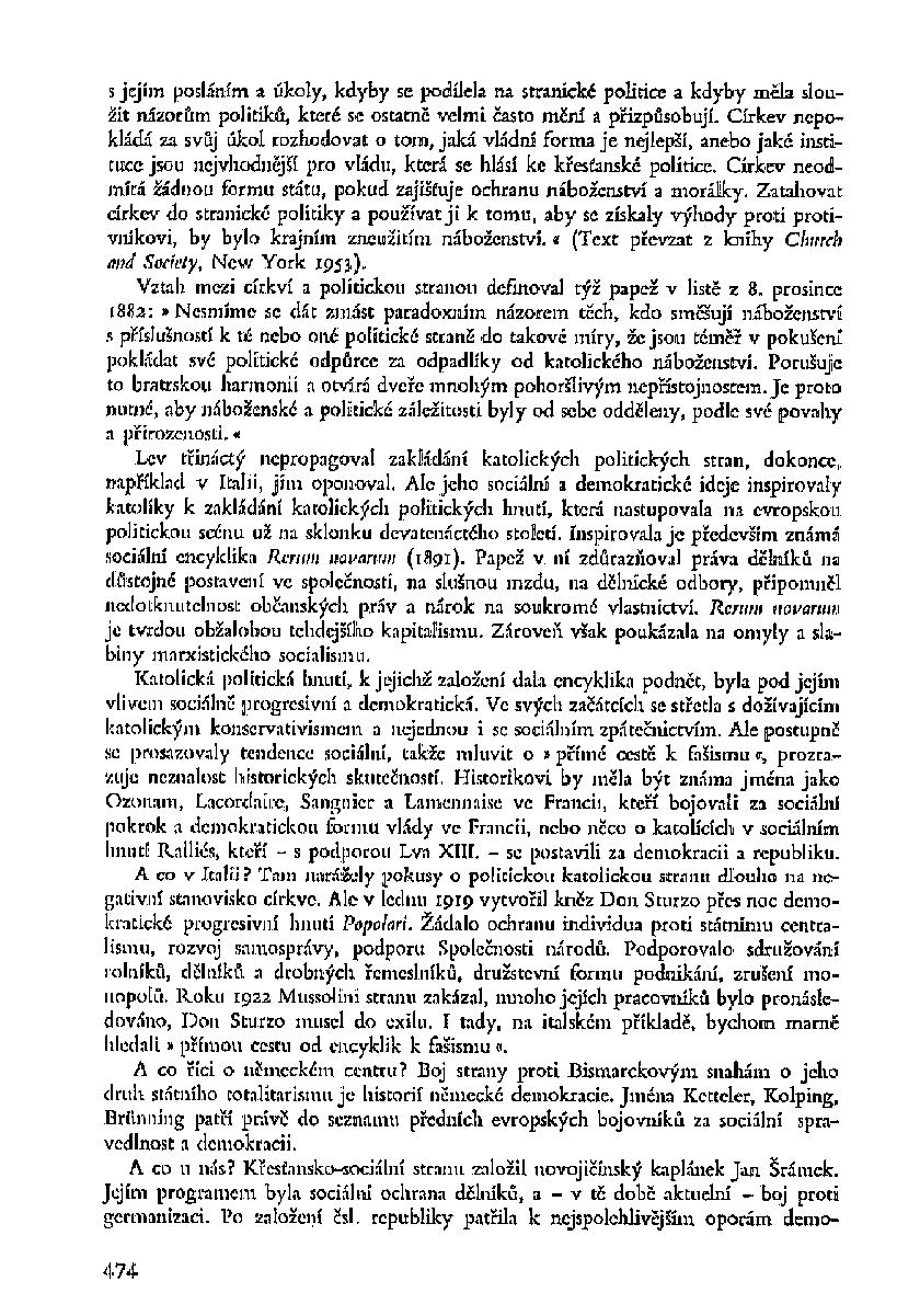 s jejím posláním a úkoly, kdyby se podílela na stranické politice a kdyby mela sloužit názorům politiků, které sc ostatně velmi často mění a přizpůsobují.