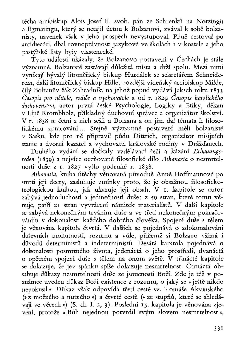 těcha arcibiskup Alois Josef II. svob. pán ze Schrenků na Notzingu a Egmatingu, který se netajil úctou k Bolzanovi, zvával k sobe bolzanisty, navenek však v jeho prospěch nevystupoval.