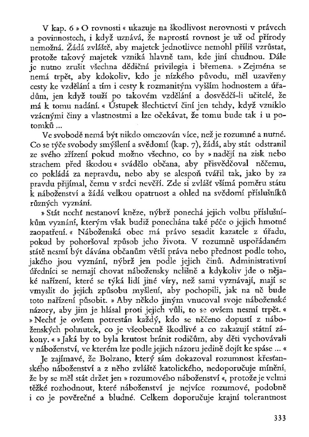 V kap. 6» O rovnosti«ukazuje na škodlivost nerovnosti v právech a povinnostech, i když uznává, že naprostá rovnost je už od přírody nemožná.