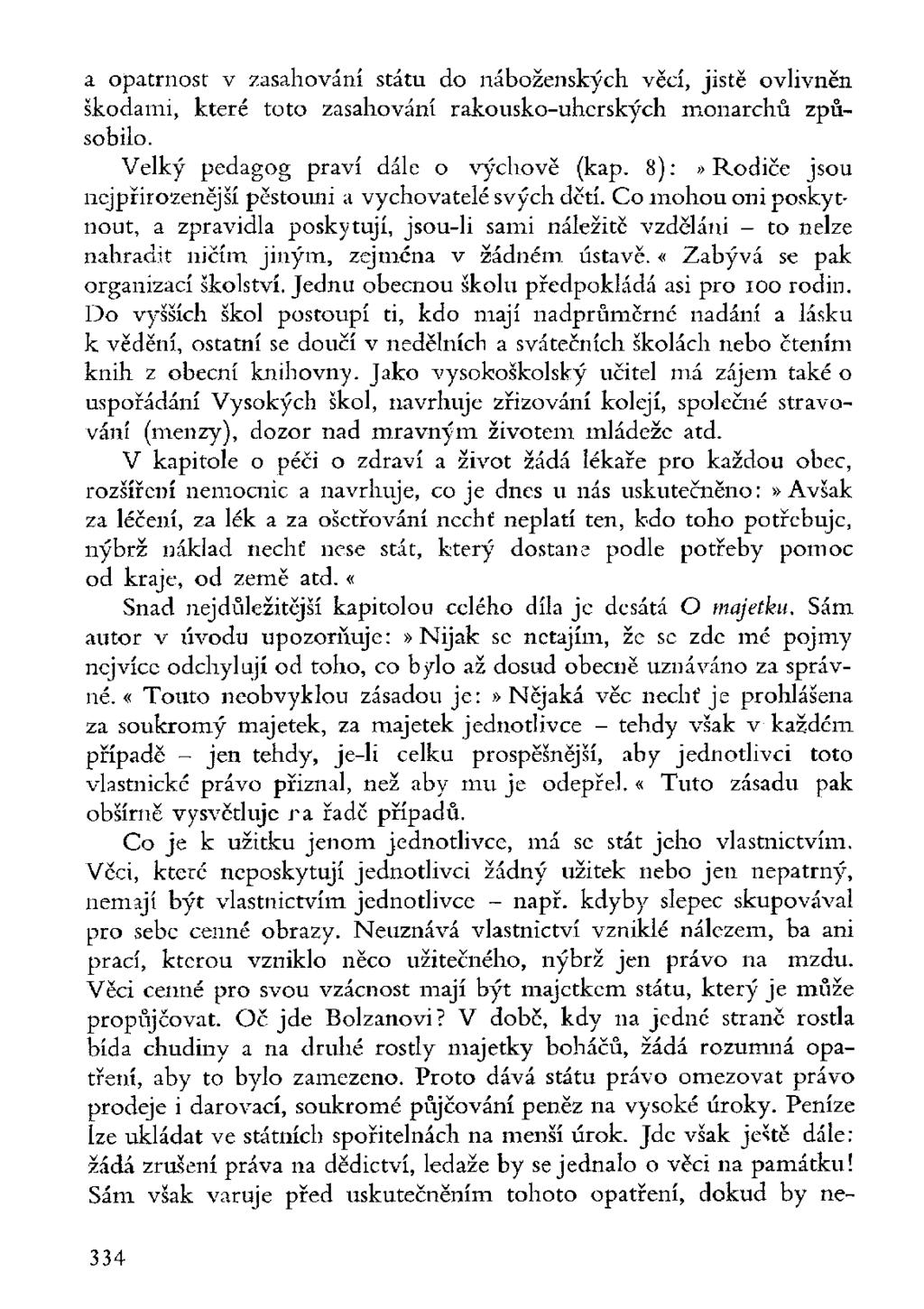 a opatrnost v zasahování státu do náboženských věcí, jistě ovlivněn škodami, které toto zasahování rakousko-uherských monarchů způsobilo. Velký pedagog praví dále o výchově (kap.