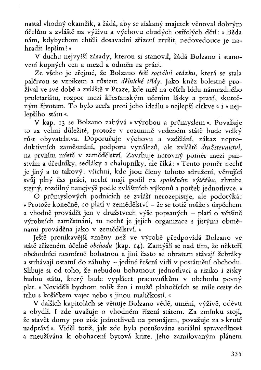 nastal vhodný okamžik, a žádá, aby se získaný majetek věnoval dobrým účelům a zvláště na výživu a výchovu chudých osiřelých dětí:»běda nám, kdybychom chtěli dosavadní zřízení zrušit, nedovedouce je