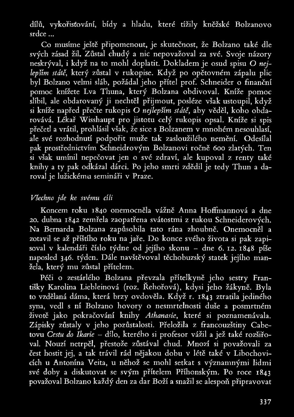 dílů, vykořisťování, bídy a hladu, které tížily kněžské Bolzanovo srdce... Co musíme ještě připomenout, je skutečnost, že Bolzano také dle svých zásad žil. Zůstal chudý a nic nepovažoval za své.