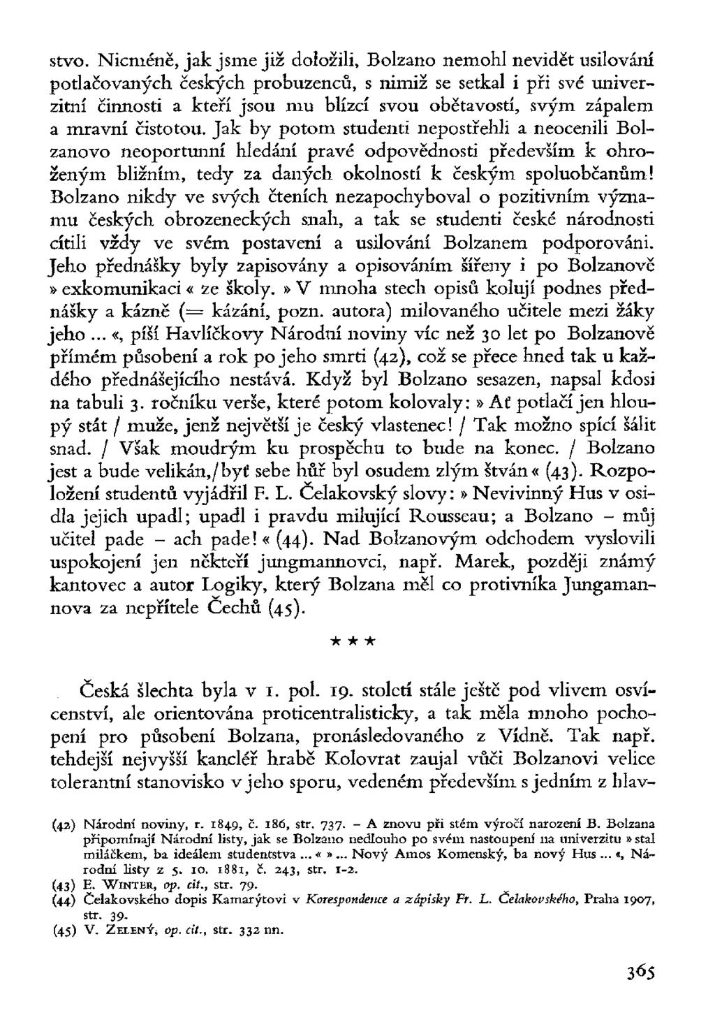 stvo. Nicméně, jak jsme již doložili, Bolzano nemohl nevidět usilování potlačovaných českých probuzenců, s nimiž se setkal i při své univerzitní činnosti a kteří jsou mu blízcí svou obětavostí, svým