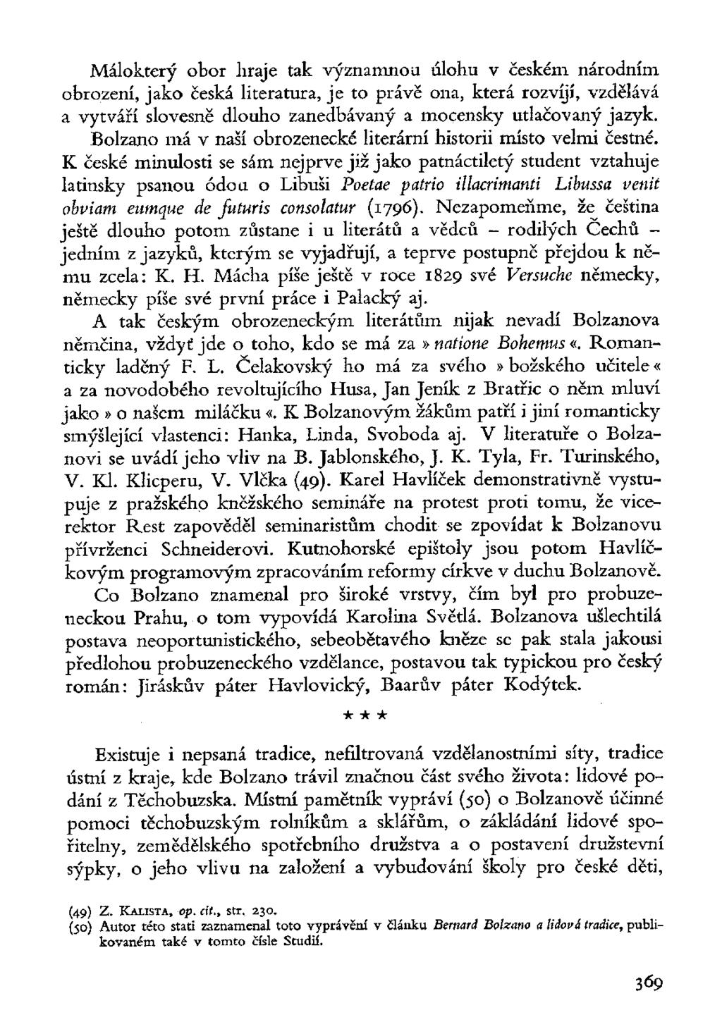 Málokterý obor hraje tak významnou úlohu v českém národním obrození, jako česká literatura, je to právě ona, která rozvíjí, vzdělává a vytváří slovesně dlouho zanedbávaný a mocensky utlačovaný jazyk.