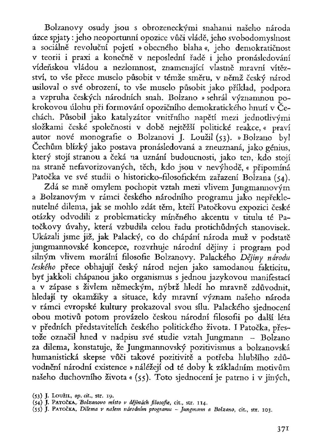 Bolzanovy osudy jsou s obrozeneckými snahami našeho národa úzce spjaty : jeho neoportunní opozice vůči vládě, jeho svobodomyslnost a sociálně revoluční pojetí»obecného blaha«, jeho demokratičnost v