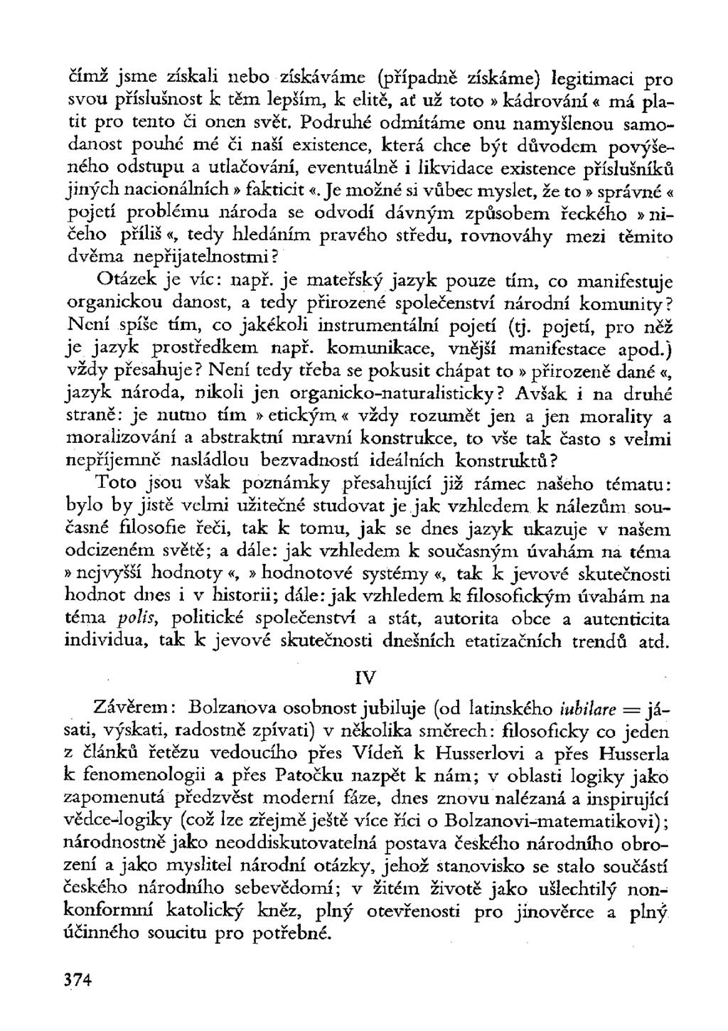 čímž jsme získali nebo získáváme (případně získáme) legitimaci pro svou příslušnost k těm lepším, k elitě, ať už toto» kádrování «má platit pro tento či onen svět.