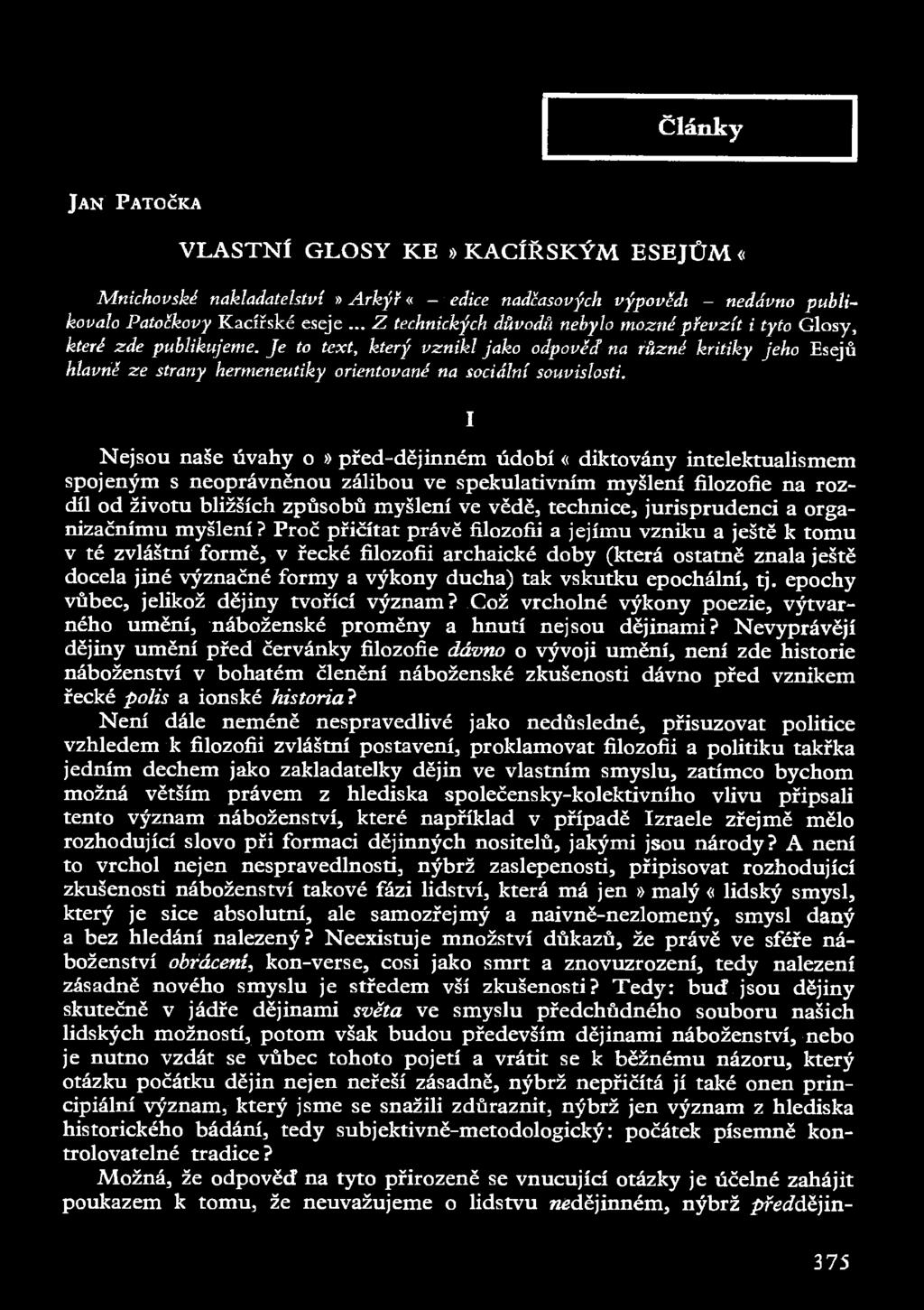 Články JAN PATOČKA VLASTNÍ GLOSY KE»KACÍŘSKÝM ESEJŮM«Mnichovské nakladatelství»arkýř«- edice nadčasových výpovědí - nedávno publikovalo Patočkovy Kacířské eseje.