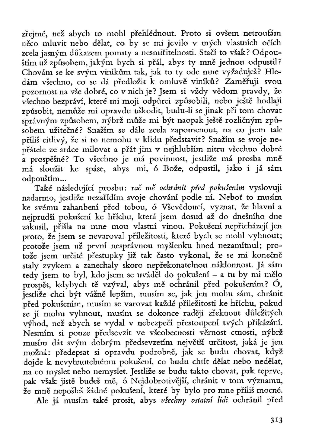 zřejmé, než abych to mohl přehlédnout. Proto si ovšem netroufám, něco mluvit nebo dělat, co by se mi jevilo v mých vlastních očích zcela jasným důkazem pomsty a nesmiřitelnosti. Stačí to však?