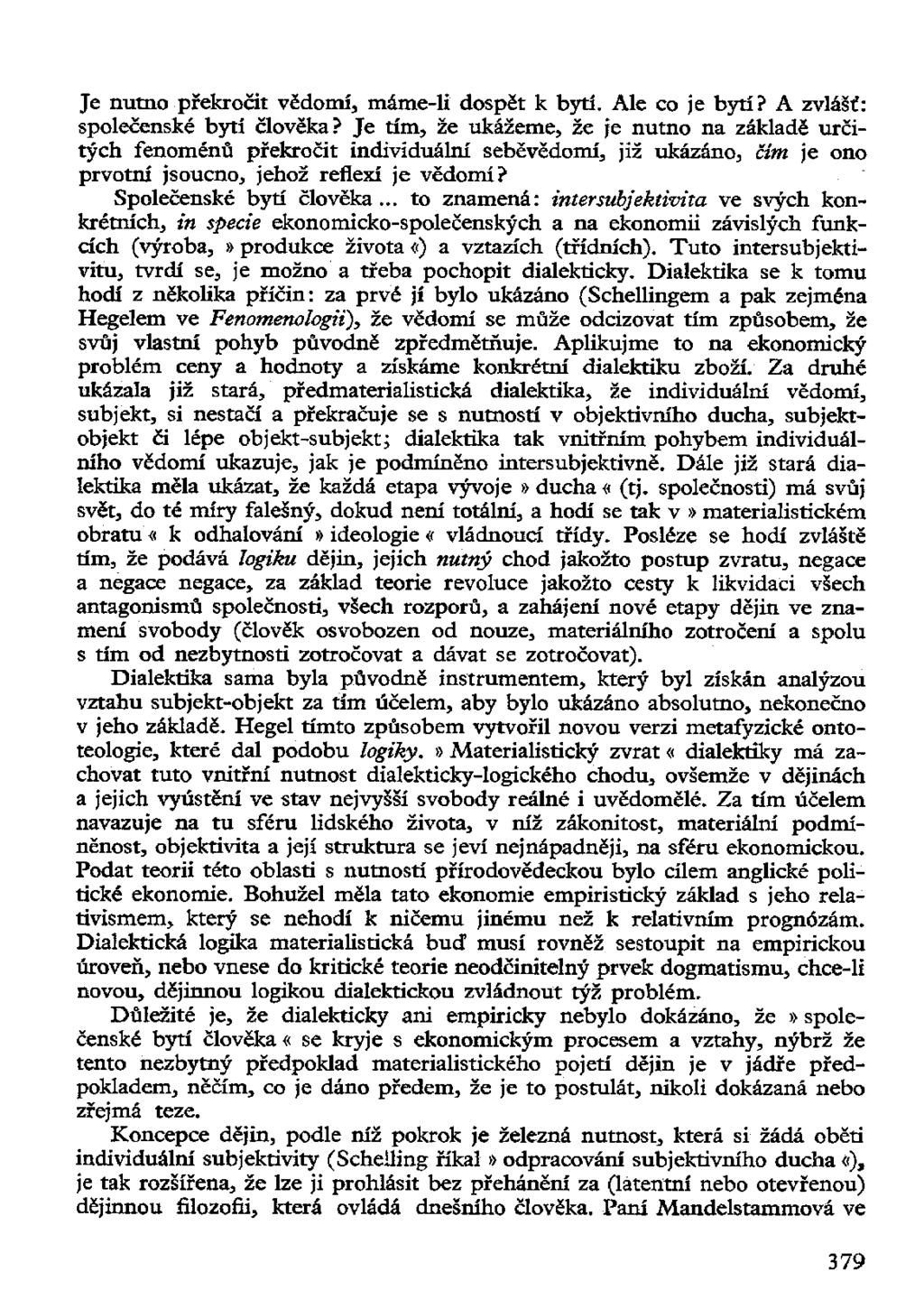 Je nutno překročit vědomí, máme-li dospět k bytí. Ale co je bytí? A zvlášť: společenské bytí člověka?