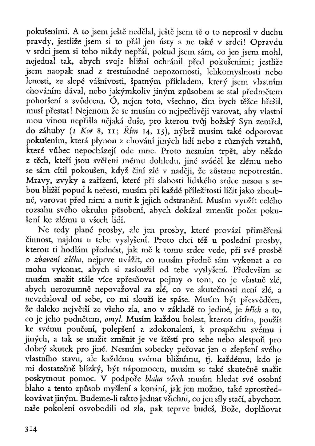 pokušeními. A to jsem ještě nedělal, ještě jsem tě o to neprosil v duchu pravdy, jestliže jsem si to přál jen ústy a ne také v srdci!