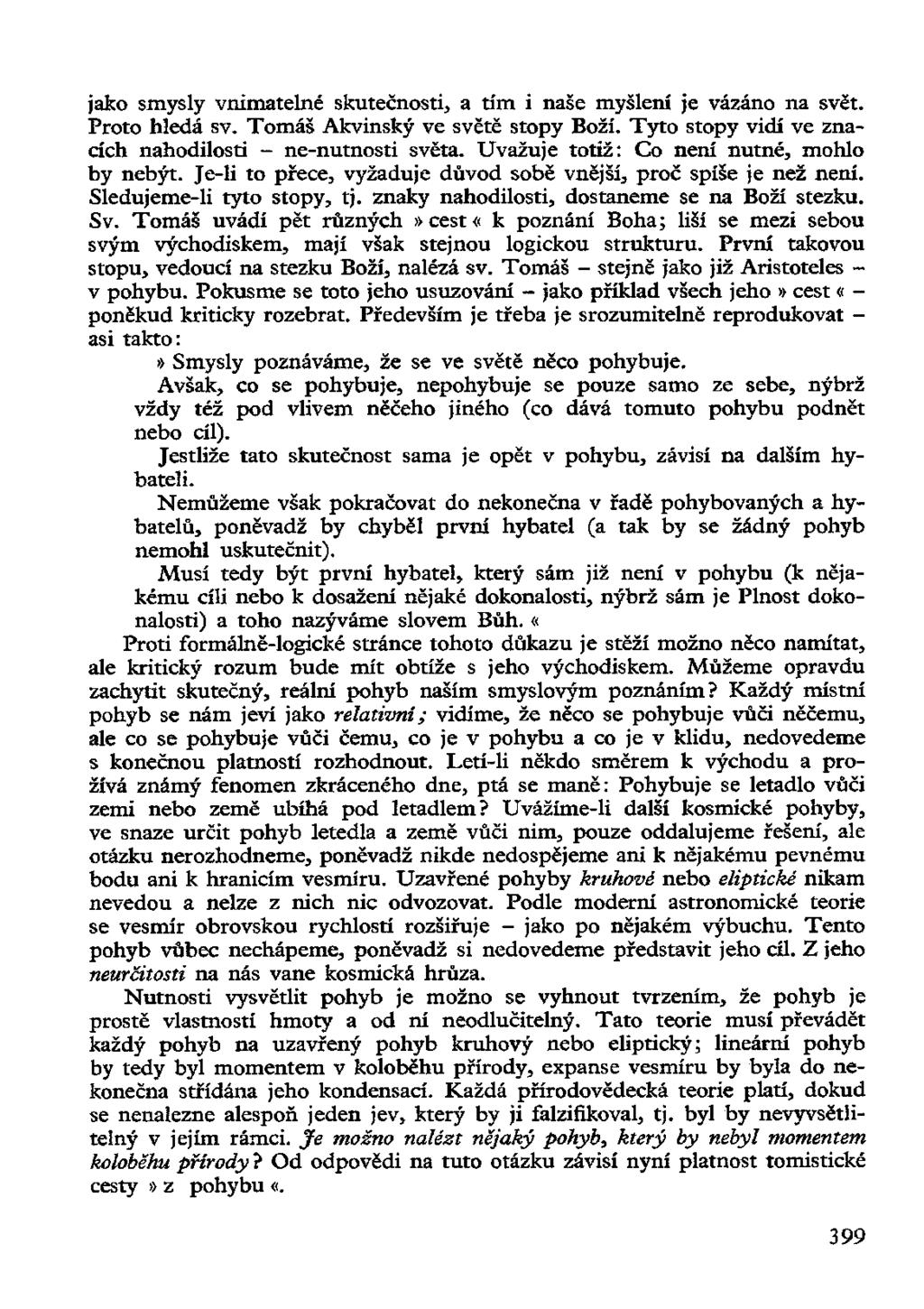 jako smysly vnimatelné skutečnosti, a tím i naše myšlení je vázáno na svět. Proto hledá sv. Tomáš Akvinský ve světě stopy Boží. Tyto stopy vidí ve znacích nahodilosti - ne-nutnosti světa.