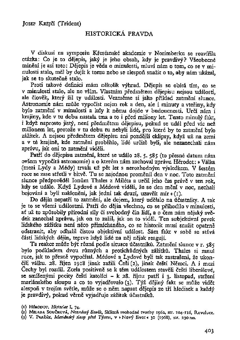 JOSEF KREJČÍ (Trident) HISTORICKÁ PRAVDA V diskusi na symposiu Křesťanské akademie v Norimberku se rozvířila otázka: Co je to dějepis, jaký je jeho obsah, kdy je pravdivý?