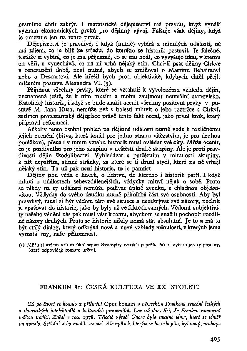 nesmíme chtít zakrýt. I marxistické dějepisectví má pravdu, když vynáší význam ekonomických prvků pro dějinný vývoj. Falšuje však dějiny, když je omezuje jen na tento prvek.