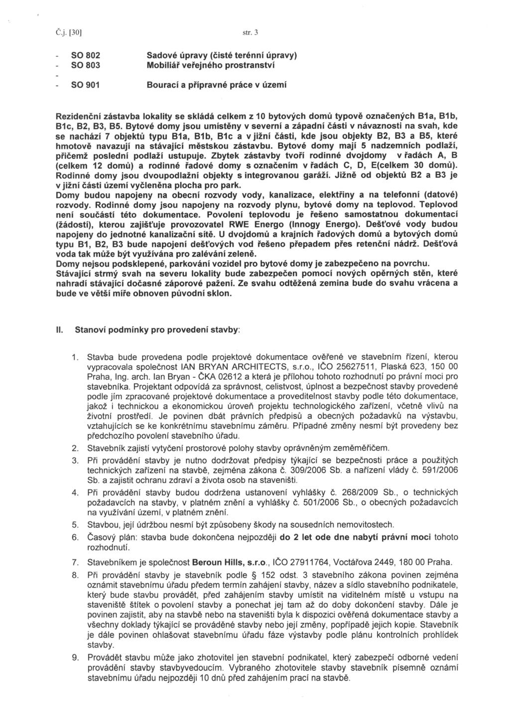 Č, j 30 str 3 SO 803 SO 802 Sadové úpravy (čisté terénní úpravy) Mobiliář veřejného prostranství SO 901 Bourací a přípravné práce v území Rezidenční zástavba lokality se skládá celkem z 10 bytových