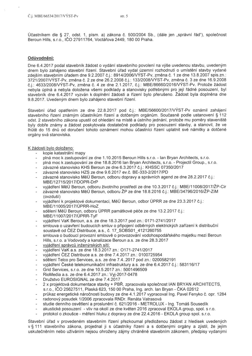 Cj MBE/66534/2017WÝST-Pv str5 Účastníkem dle 27, odst 1, písm a) zákona č 500/2004 Sb, (dále jen správní řád"), Beroun Hills, s r o, IČO 27911764, Voctářova 2449, 180 00 Praha společnost Odůvodnění: