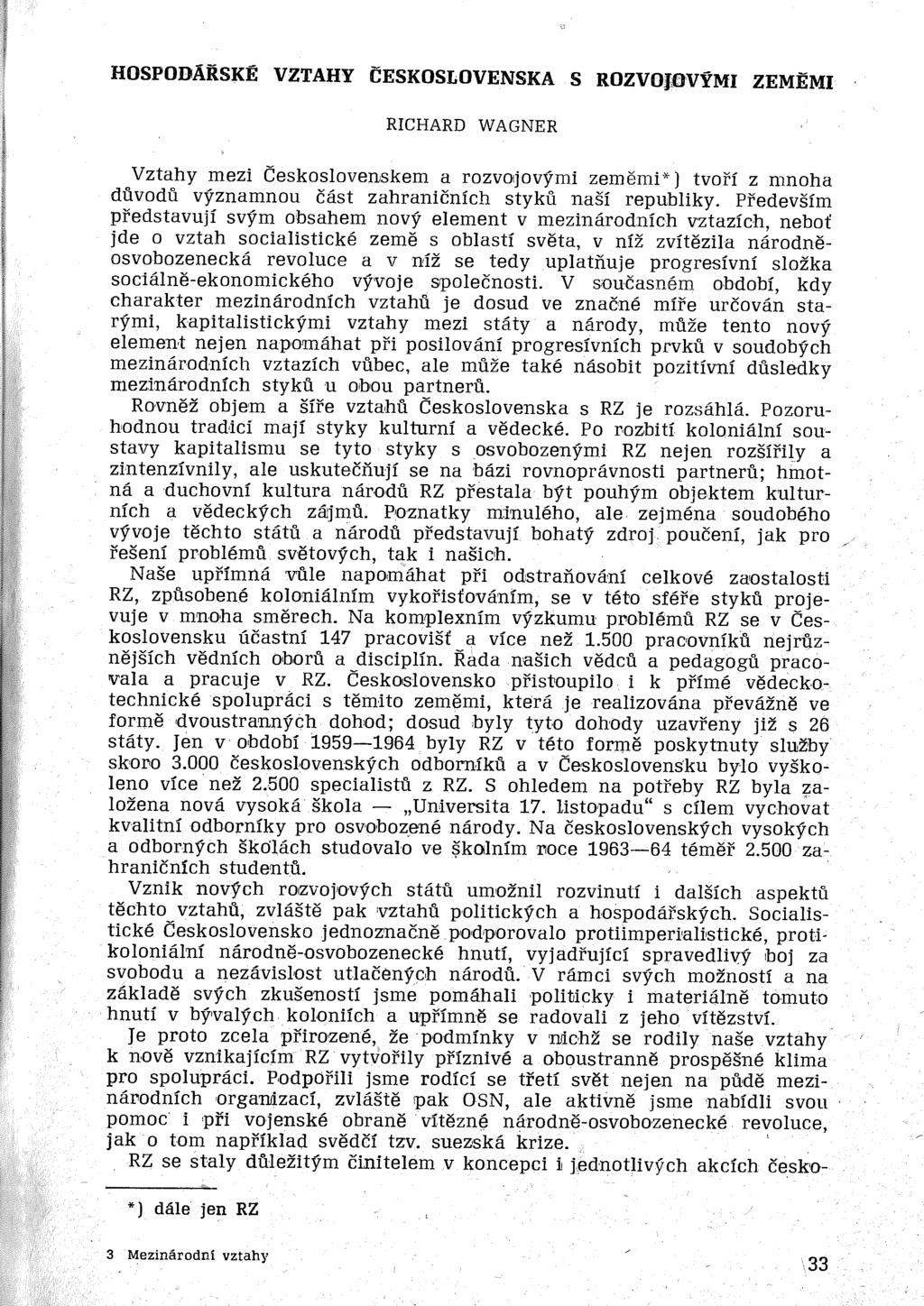 HOSPODÁŘSKÉ VZTAHY ČESKOSLOVENSKA S ROZVOJ;OVYMI ZEMĚMI RICHARD WAGNER Vztahy mezi Československem a rozvo1jovými zeměmi ><-) tvoří z mnoha důvodů významnou část zahraničních styků naší republiky.