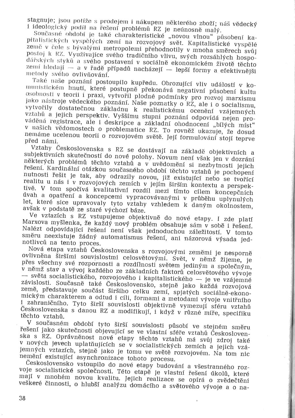 stagnuje; jsou potíže s prodejem I nákupem některého zboží; núš vědecký i ideologický podíl na i'ešení problémi:t H.Z je neúnosně malý.