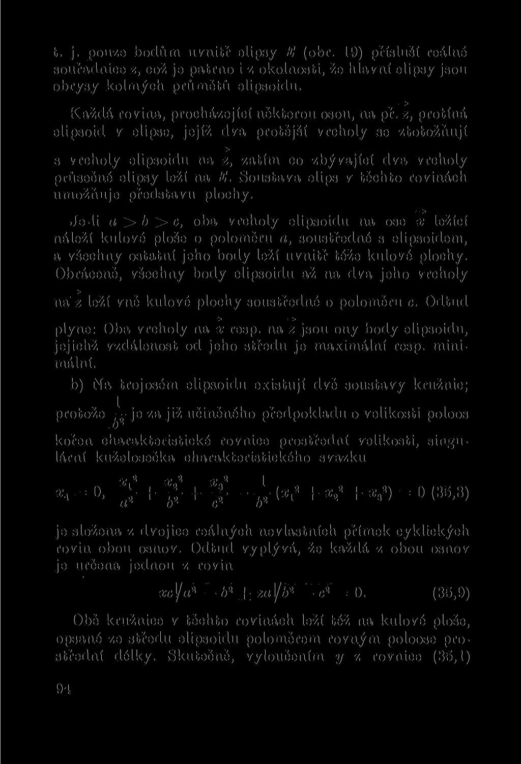 t. j. pouze bodům uvnitř elipsy E (obr. 19) přísluší reálné souřadnice z, což je patrno i z okolnosti, že hlavní elipsy jsou obrysy kolmých průmětů elipsoidu.