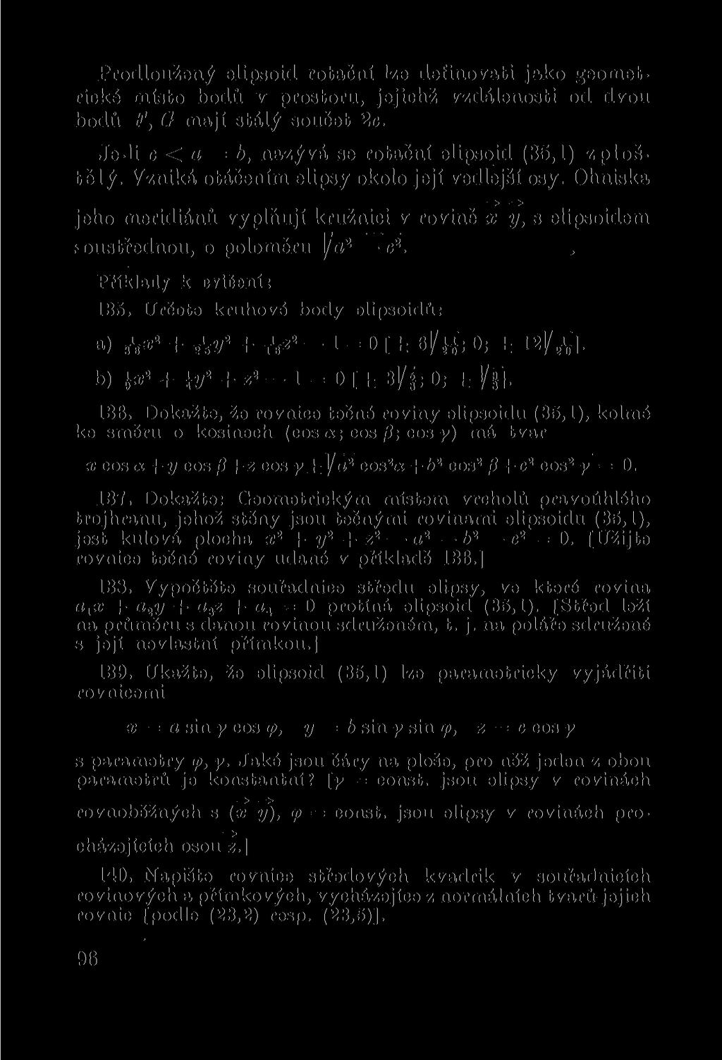 Prodloužený elipsoid rotační lze definovati jako geometrické místo bodů v prostoru, jejichž vzdálenosti od dvou bodů F, O mají stálý součet 2c.