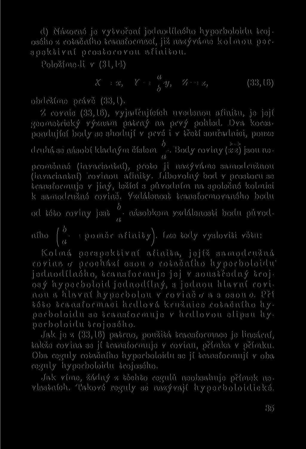 d) Názorné je vytvoření jednodílného hyperboloidu trojosého z rotačního transformací, již nazýváme kolmou perspektivní prostorovou afinitou. Položíme-li v (31,14) X=x, Z (33,16) obdržíme právě (33,1).