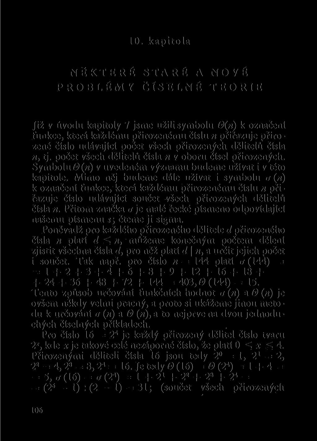 10. kapitola NĚKTERÉ STARÉ A NOVÉ PROBLÉMY ČÍSELNÉ TEORIE Již v úvodu kapitoly 7 jsme užili symbolu 0(n) k označeni funkce, která každému přirozenému číslu n přiřazuje přirozené číslo udávající počet