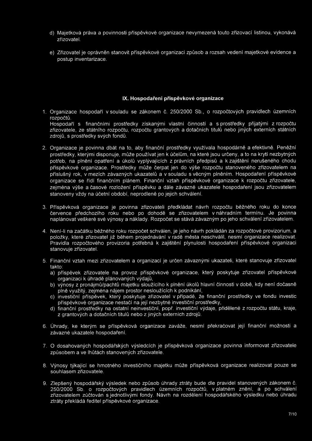 Organizace hospodaří v souladu se zákonem č. 250/2000 Sb., o rozpočtových pravidlech územních rozpočtů.