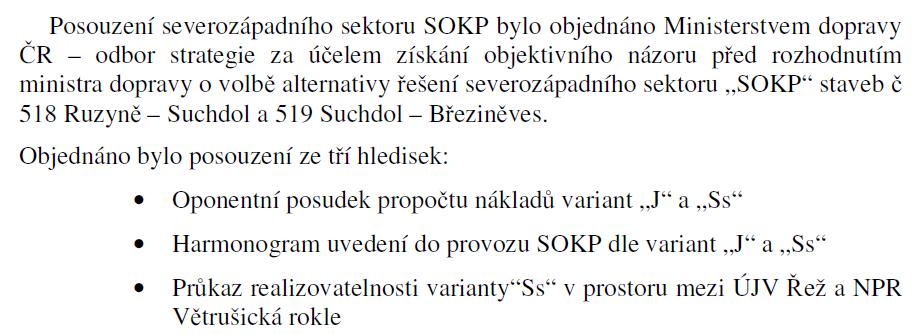 V roce 2007 studie Mott MacDonald prokázala výhodnost varianty Ss Závěry studie Varianta Ss je levnější než J Doba uvedení do provozu je prakticky stejná s tím, že jistota splnění termínu u varianty