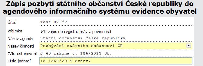 Formulář Zápis pozbytí státního občanství České republiky do agendového informačního systému evidence obyvatel Důležité: Formulář LZE POUŽÍT POUZE v případě pozbytí státního občanství České republiky